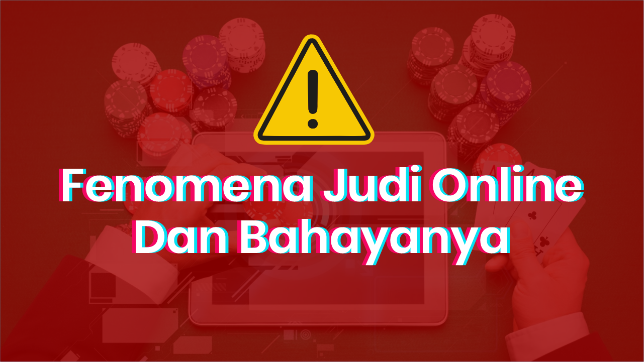 Fenomena Judi Online Dan Bahayanya